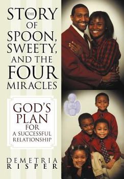 Hardcover The Story of Spoon, Sweety, and the Four Miracles: God's Plan for a Successful Relationship Book