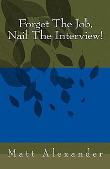 Paperback Forget The Job, Nail The Interview! Book