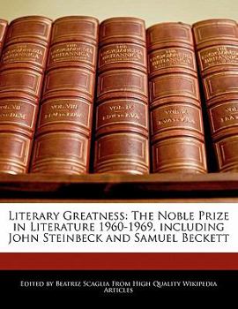 Literary Greatness : The Noble Prize in Literature 1960-1969, including John Steinbeck and Samuel Beckett