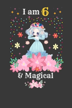 I am 6 & Magical: 6 Year Old Birthday Gift for Girls,Little Princess Notebook, Blank Line Journal, birthday notebook for kids