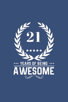 Paperback 21 Years Of Being Awesome: Great Birthday Gift Idea/21st Birthday Present: A 6 x 9 Blank Lined Notebook. Unique Birthday Gift Alternative Book