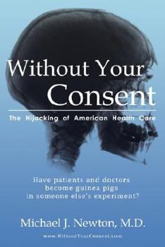 Paperback Without Your Consent: The Hijacking of American Health Care Book