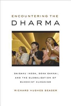 Paperback Encountering the Dharma: Daisaku Ikeda, Soka Gakkai, and the Globalization of Buddhist Humanism Book
