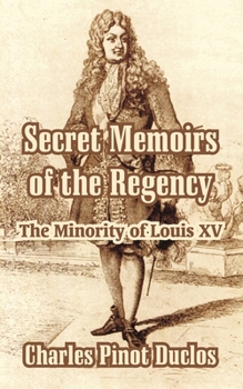 Paperback Secret Memoirs of the Regency: The Minority of Louis XV Book