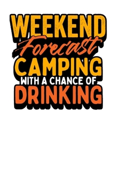 Weekend Forecast: Camping With A Chance Of Drinking: College Ruled Line Journal, Back To School, Perfect For Students, Kids, Teens, Happy Campers, Organize Your Day