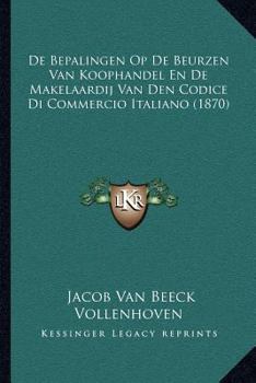 Paperback De Bepalingen Op De Beurzen Van Koophandel En De Makelaardij Van Den Codice Di Commercio Italiano (1870) [Dutch] Book