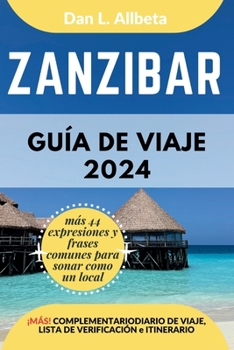ZANZIBAR Guía de viaje 2024: Para viajeros solitarios, familias, parejas y atracciones imperdibles con un plan de itinerario ideal de 7 días y una