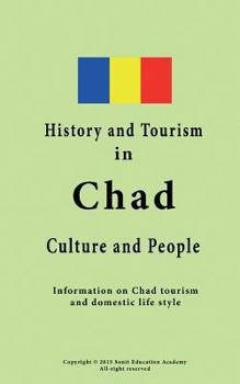 Paperback History and Tourism in Chad, Culture and People: Information on Chad tourism and domestic life style Book