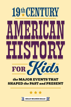 Paperback 19th Century American History for Kids: The Major Events That Shaped the Past and Present Book