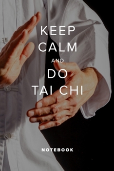 Keep Calm And Do Tai Chi - Notebook: Blank College Ruled Gift Journal