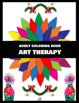 Adult Coloring Book Art Therapy: Stress Relieving Coloring Pages, Coloring Book for Relaxation