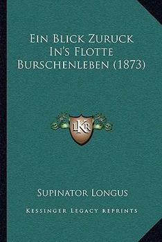 Paperback Ein Blick Zuruck In's Flotte Burschenleben (1873) [German] Book