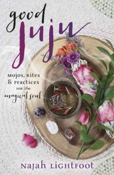 Paperback Good Juju: Mojos, Rites & Practices for the Magical Soul Book