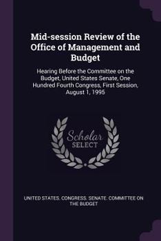Mid-session Review of the Office of Management and Budget: Hearing Before the Committee on the Budget, United States Senate, One Hundred Fourth Congre
