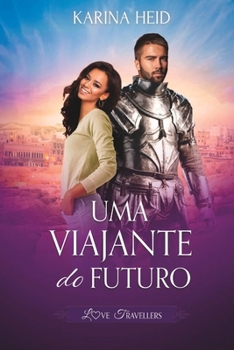 Uma Viajante do Futuro: Love Travellers: a emocionante sequência de Um Guerreiro do Passado (Portuguese Edition)