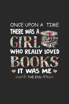 Paperback Once Upon A Time A Girl who really loved books it was me the end: Womens Once Upon A Time A Girl Loved Books Idea Gift Journal/Notebook Blank Lined Ru Book