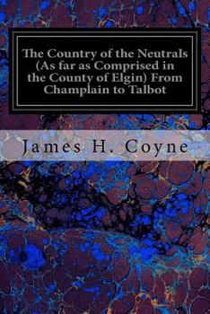 Paperback The Country of the Neutrals (As far as Comprised in the County of Elgin) From Champlain to Talbot Book