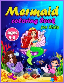 Mermaid Coloring Book For Kids Ages 4-8: Magical Coloring Book for Kids and Mermaid Lovers ! The Most Beautiful Designs ! Great Coloring & Activity Book for Kids with Cute Mermaids