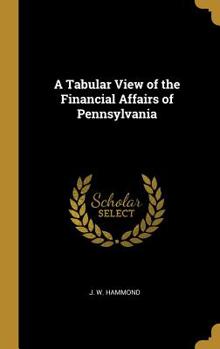 Hardcover A Tabular View of the Financial Affairs of Pennsylvania Book