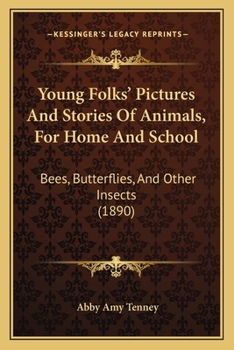 Young Folks' Pictures And Stories Of Animals, For Home And School: Bees, Butterflies, And Other Insects