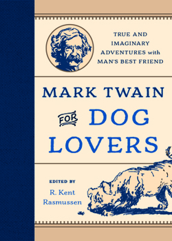 Hardcover Mark Twain for Dog Lovers: True and Imaginary Adventures with Man's Best Friend Book