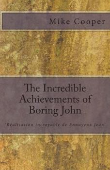 Paperback The Incredible Achievements of Boring John: aka 'Réalisation incroyable de Ennuyeux Jean' Book