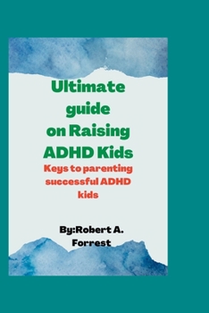 Paperback Ultimate guide on Raising ADHD kids: Keys to parenting successful ADHD kids Book