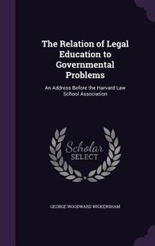 Hardcover The Relation of Legal Education to Governmental Problems: An Address Before the Harvard Law School Association Book