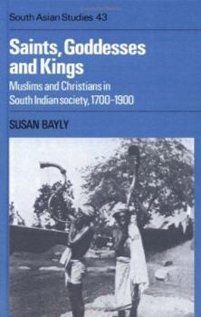 Saints, Goddesses and Kings: Muslims and Christians in South Indian Society, 1700-1900 - Book  of the Cambridge South Asian Studies