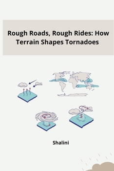 Paperback Rough Roads, Rough Rides: How Terrain Shapes Tornadoes Book