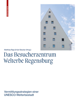 Paperback Das Besucherzentrum Welterbe Regensburg: Vermittlungsstrategien Einer Unesco-Welterbestadt [German] Book