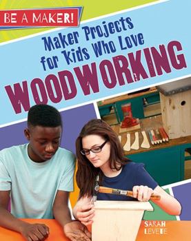 Hardcover Maker Projects for Kids Who Love Woodworking Book