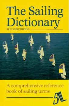 Hardcover The Sailing Dictionary: A Comprehensive Reference Book of Sailing Terms Book