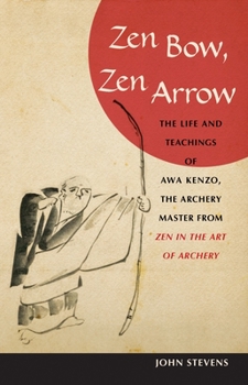 Paperback Zen Bow, Zen Arrow: The Life and Teachings of Awa Kenzo, the Archery Master from Zen in the Art of a Rchery Book