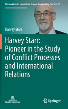 Hardcover Harvey Starr: Pioneer in the Study of Conflict Processes and International Relations Book