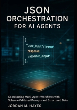 JSON Orchestration for AI Agents: Coordinating Multi-Agent Workflows with Schema-Validated Prompts and Structured Data Contracts