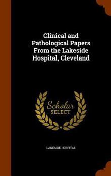 Hardcover Clinical and Pathological Papers From the Lakeside Hospital, Cleveland Book