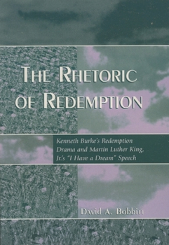 Paperback Rhetoric of Redemption: Kenneth Burke's Redemption Drama and Martin Luther King, Jr.'s 'I Have a Dream' Speech Book