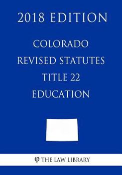 Paperback Colorado Revised Statutes - Title 22 - Education (2018 Edition) Book