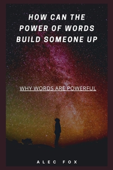 Paperback How Can the Power of Words Build Someone Up: Why Words Are Powerful Book