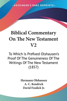 Paperback Biblical Commentary On The New Testament V2: To Which Is Prefixed Olshausen's Proof Of The Genuineness Of The Writings Of The New Testament (1857) Book