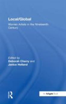 Hardcover Local/Global: Women Artists in the Nineteenth Century Book