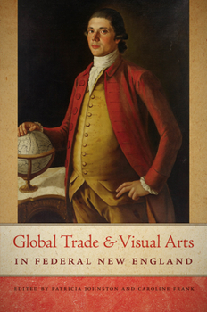 Paperback Global Trade and Visual Arts in Federal New England Book