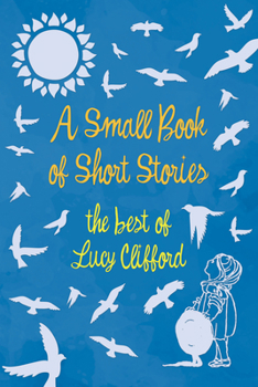 Paperback A Small Book of Short Stories - The Best of Lucy Clifford Book