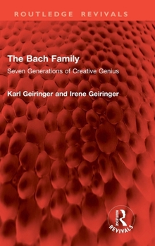 The Bach Family: Seven Generations of Creative Genius