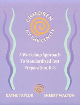 Paperback Children at the Center: A Workshop Approach to Standardized Test Preparation, K-8 Book