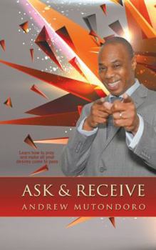 Hardcover Ask & Receive: Learn How to Pray and Make Your Desires Come to Pass Book