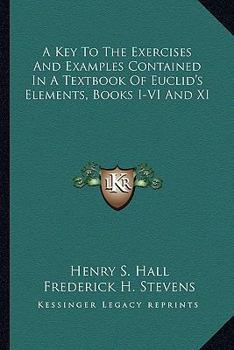 Paperback A Key To The Exercises And Examples Contained In A Textbook Of Euclid's Elements, Books I-VI And XI Book