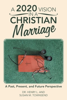 Paperback A 2020 Vision in a Christian Marriage: A Past, Present, and Future Perspective Book
