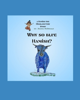 Paperback Why So Blue Hamish?: A Hamish the Highland Cow Book